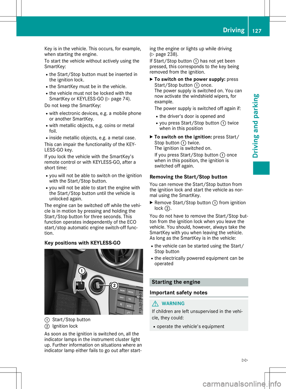 MERCEDES-BENZ SL ROADSTER 2020 Owners Manual Key
isin the vehicle .This occurs, forexampl e,
when starting theengine.
To start thevehicle withoutactively usingthe
SmartKey:
R the Start/St opbutton mustbeinserted in
the ignition lock.
R the Smart MERCEDES-BENZ SL ROADSTER 2020 Owners Manual Key
isin the vehicle .This occurs, forexampl e,
when starting theengine.
To start thevehicle withoutactively usingthe
SmartKey:
R the Start/St opbutton mustbeinserted in
the ignition lock.
R the Smart