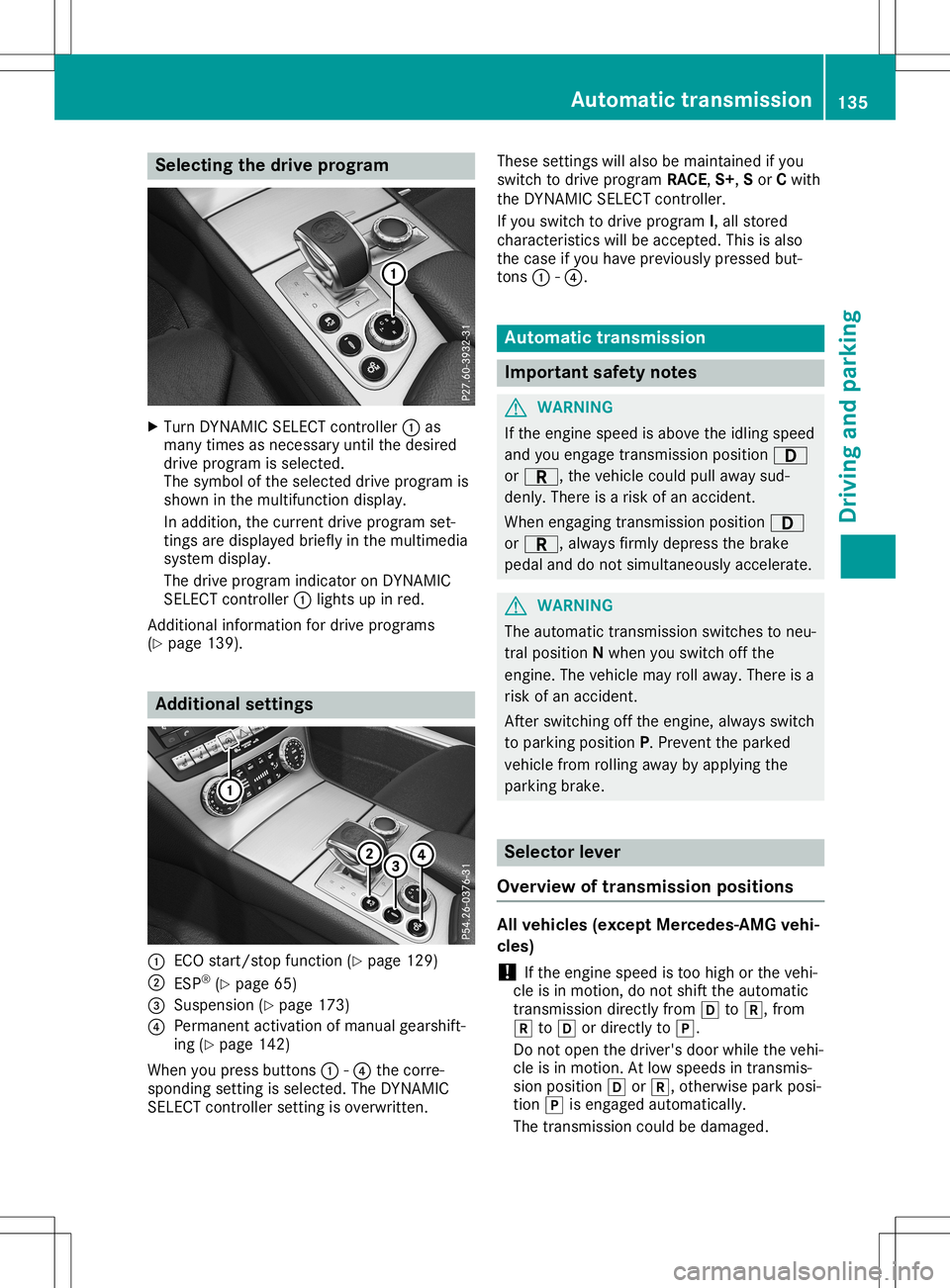 MERCEDES-BENZ SL ROADSTER 2020 Owners Manual Selec
tingthedrive progra m X
Turn DYNAMI CSEL ECT controller 0043as
many times asnecessary untilthedesired
drive program isselected.
The symbol ofthe selected driveprogram is
shown inthe multifunct i MERCEDES-BENZ SL ROADSTER 2020 Owners Manual Selec
tingthedrive progra m X
Turn DYNAMI CSEL ECT controller 0043as
many times asnecessary untilthedesired
drive program isselected.
The symbol ofthe selected driveprogram is
shown inthe multifunct i