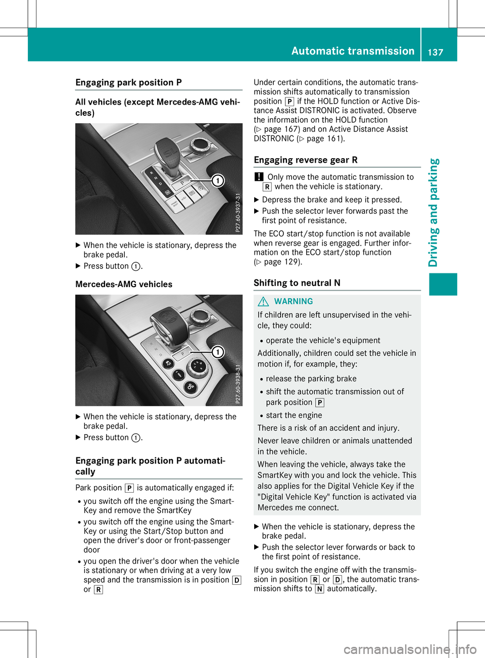 MERCEDES-BENZ SL ROADSTER 2020 Owners Manual Engag
ingpark posi tion P All
vehi cles (excep tMer cedes -AMGvehi -
cles) X
When theveh icle isstatio nary,depr essthe
brak epedal.
X Pre ssbut ton0043.
Mer cedes -AMGvehi cles X
When theveh icle iss MERCEDES-BENZ SL ROADSTER 2020 Owners Manual Engag
ingpark posi tion P All
vehi cles (excep tMer cedes -AMGvehi -
cles) X
When theveh icle isstatio nary,depr essthe
brak epedal.
X Pre ssbut ton0043.
Mer cedes -AMGvehi cles X
When theveh icle iss