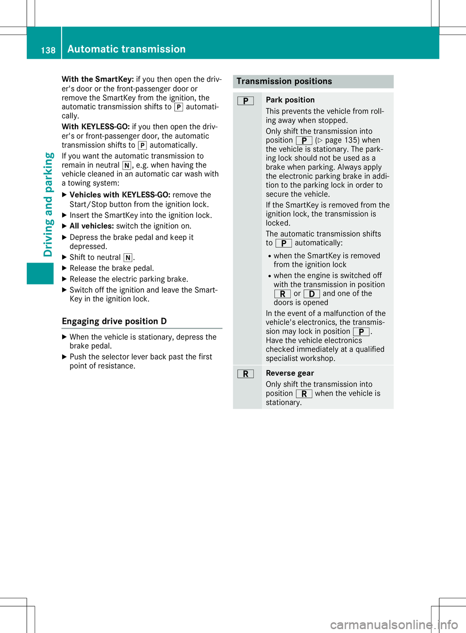 MERCEDES-BENZ SL ROADSTER 2020 Owners Manual With
theSmartKey: ifyou then open thedriv-
er's door orthe front-passenge rdoor or
remove theSmartKey fromtheignitio n,the
au tomatic transmissi onshifts to005D automati-
call y.
With KEYLESS-GO : MERCEDES-BENZ SL ROADSTER 2020 Owners Manual With
theSmartKey: ifyou then open thedriv-
er's door orthe front-passenge rdoor or
remove theSmartKey fromtheignitio n,the
au tomatic transmissi onshifts to005D automati-
call y.
With KEYLESS-GO :