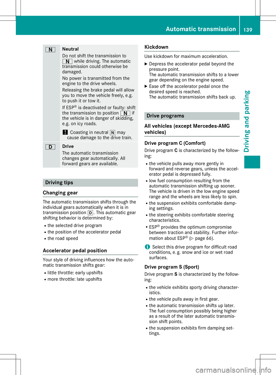 MERCEDES-BENZ SL ROADSTER 2020 Owners Manual 0044 Neut
ral
Do not shiftthe transmi ssion to
0044 while dri ving .The automa tic
tra nsmi ssion cou ldothe rwise be
da ma ged.
No powe ris tra nsmi ttedfromthe
eng inetothe drive wheels.
Re leas ing MERCEDES-BENZ SL ROADSTER 2020 Owners Manual 0044 Neut
ral
Do not shiftthe transmi ssion to
0044 while dri ving .The automa tic
tra nsmi ssion cou ldothe rwise be
da ma ged.
No powe ris tra nsmi ttedfromthe
eng inetothe drive wheels.
Re leas ing