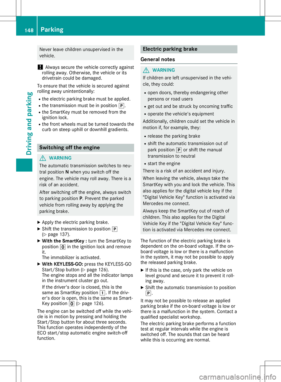 MERCEDES-BENZ SL ROADSTER 2020 Owners Manual Never
leavechildren unsupervisedinthe
vehicle.
! Alway
ssecure thevehicle correctly against
rolli ngawa y.Otherwise, thevehicle orits
drivetrain couldbedama ged.
To ensure thatthevehicle issecured aga MERCEDES-BENZ SL ROADSTER 2020 Owners Manual Never
leavechildren unsupervisedinthe
vehicle.
! Alway
ssecure thevehicle correctly against
rolli ngawa y.Otherwise, thevehicle orits
drivetrain couldbedama ged.
To ensure thatthevehicle issecured aga