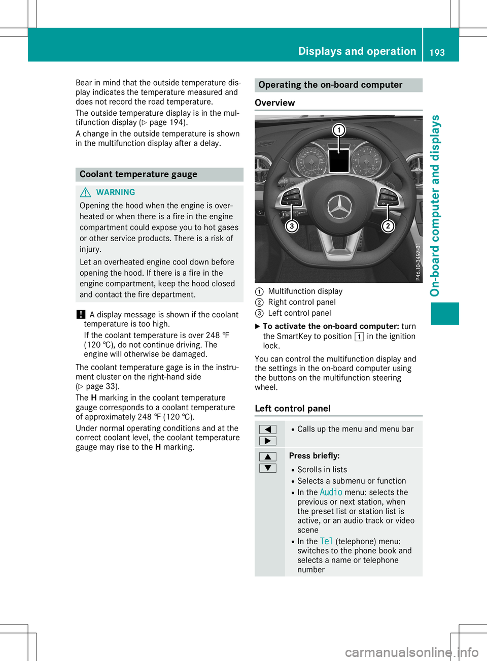 MERCEDES-BENZ SL ROADSTER 2020 Owners Manual Bea
rin mind thattheoutsid etempe raturedis-
pl ay indi cates thetempe raturemea suredand
doe snot recor dthe roadtempe rature.
The outsid etempe raturedispl ayisin the mul-
tifu nction displ ay(Y pag MERCEDES-BENZ SL ROADSTER 2020 Owners Manual Bea
rin mind thattheoutsid etempe raturedis-
pl ay indi cates thetempe raturemea suredand
doe snot recor dthe roadtempe rature.
The outsid etempe raturedispl ayisin the mul-
tifu nction displ ay(Y pag