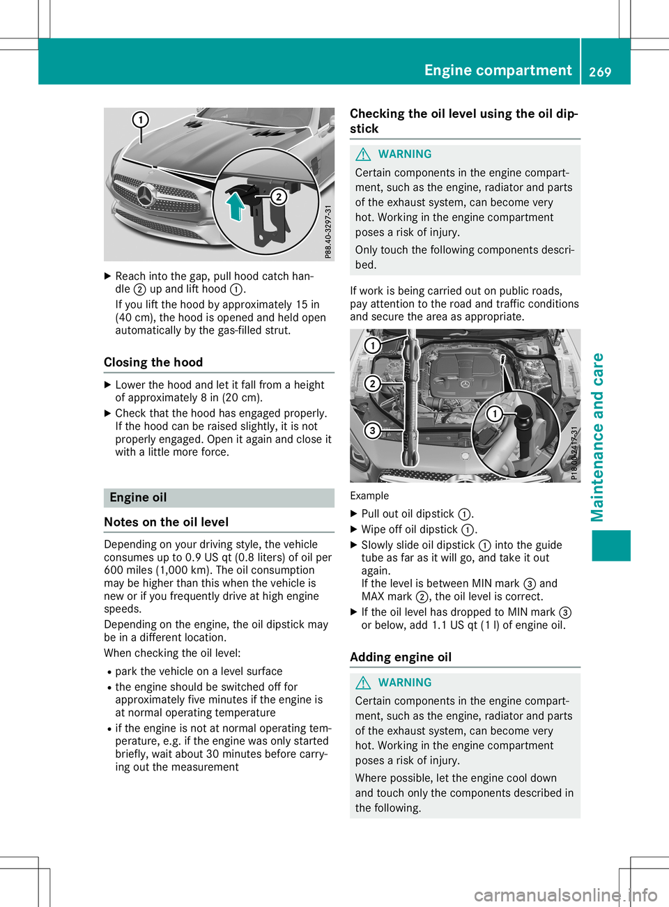 MERCEDES-BENZ SL ROADSTER 2020 Owners Manual X
Reac hint oth egap, pullhoodcat chhan -
dle 0044upand lifthoo d0043.
If you liftthehoo dby appr oximat ely15in
(40 cm), thehoo dis open edand held open
auto maticallyby thegas- filled strut .
Closin MERCEDES-BENZ SL ROADSTER 2020 Owners Manual X
Reac hint oth egap, pullhoodcat chhan -
dle 0044upand lifthoo d0043.
If you liftthehoo dby appr oximat ely15in
(40 cm), thehoo dis open edand held open
auto maticallyby thegas- filled strut .
Closin