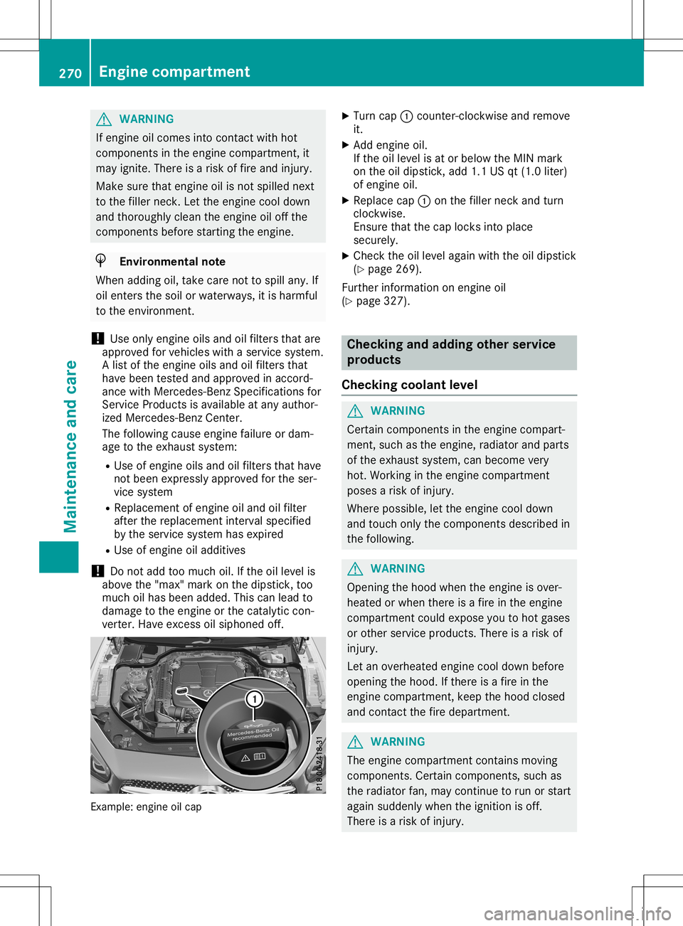 MERCEDES-BENZ SL ROADSTER 2020 Owners Manual G
WARNING
If engine oilcomes intocontact withhot
components inthe engine compartment, it
may ignite. Thereisarisk offire and injury .
Make surethatengine oilisnot spilled next
to the filler neck. Lett MERCEDES-BENZ SL ROADSTER 2020 Owners Manual G
WARNING
If engine oilcomes intocontact withhot
components inthe engine compartment, it
may ignite. Thereisarisk offire and injury .
Make surethatengine oilisnot spilled next
to the filler neck. Lett