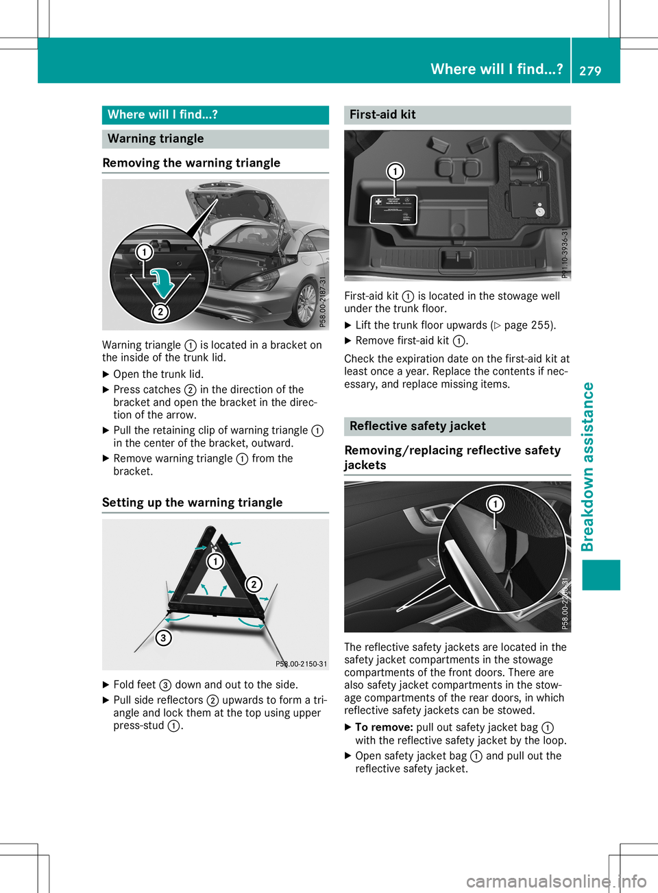 MERCEDES-BENZ SL ROADSTER 2020 Owners Manual Where
willIfind...? Warning
triangle
Removi ngthe warni ngtriangle Warni
ngtriangl e0043 isloca tedinabracket on
the insid eof the trunk lid.
X Open thetrunk lid.
X Press catches 0044inthe direction o MERCEDES-BENZ SL ROADSTER 2020 Owners Manual Where
willIfind...? Warning
triangle
Removi ngthe warni ngtriangle Warni
ngtriangl e0043 isloca tedinabracket on
the insid eof the trunk lid.
X Open thetrunk lid.
X Press catches 0044inthe direction o