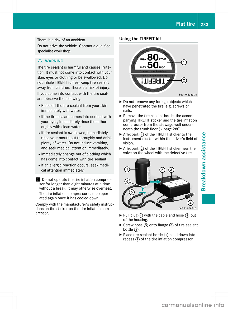 MERCEDES-BENZ SL ROADSTER 2020 Owners Manual There
isarisk ofan accident .
Do not drive thevehicle. Contact aqualified
specialist workshop. G
WARNIN
G
The tiresealant isharmful andcauses irrita-
tion. Itmust notcome intocontactwith your
skin, ey MERCEDES-BENZ SL ROADSTER 2020 Owners Manual There
isarisk ofan accident .
Do not drive thevehicle. Contact aqualified
specialist workshop. G
WARNIN
G
The tiresealant isharmful andcauses irrita-
tion. Itmust notcome intocontactwith your
skin, ey