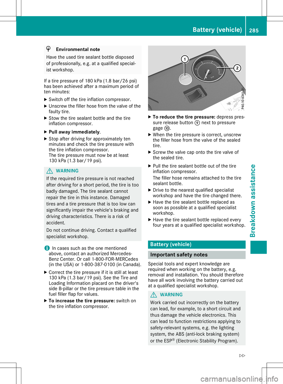 MERCEDES-BENZ SL ROADSTER 2020 Owners Manual H
Envir
onme ntalnote
Hav eth eused tiresealan tbot tledispo sed
of prof essio nally, e.g.at aqualifie dspec ial-
ist work shop.
If atir epres sure of18 0kPa (1.8 bar/26 psi)
ha sbe en achiev ed after MERCEDES-BENZ SL ROADSTER 2020 Owners Manual H
Envir
onme ntalnote
Hav eth eused tiresealan tbot tledispo sed
of prof essio nally, e.g.at aqualifie dspec ial-
ist work shop.
If atir epres sure of18 0kPa (1.8 bar/26 psi)
ha sbe en achiev ed after