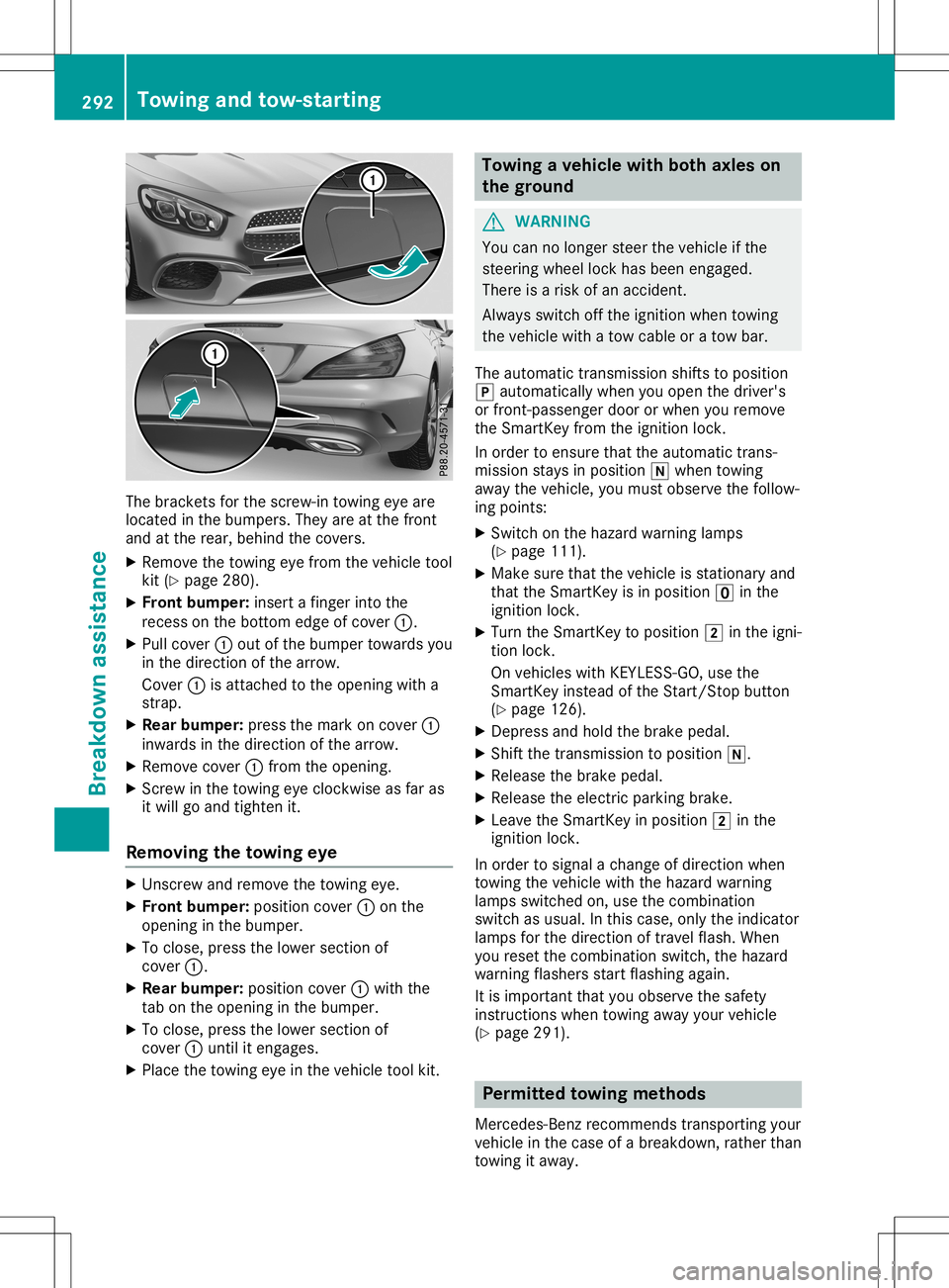 MERCEDES-BENZ SL ROADSTER 2020 Owners Manual The
bracket sfor the screw-in towingeyeare
located inthe bumpers. Theyareatthe front
and atthe rear, behind thecovers.
X Remove thetowing eyefrom thevehicle tool
kit (Ypage 280).
X Front bumper:insert MERCEDES-BENZ SL ROADSTER 2020 Owners Manual The
bracket sfor the screw-in towingeyeare
located inthe bumpers. Theyareatthe front
and atthe rear, behind thecovers.
X Remove thetowing eyefrom thevehicle tool
kit (Ypage 280).
X Front bumper:insert