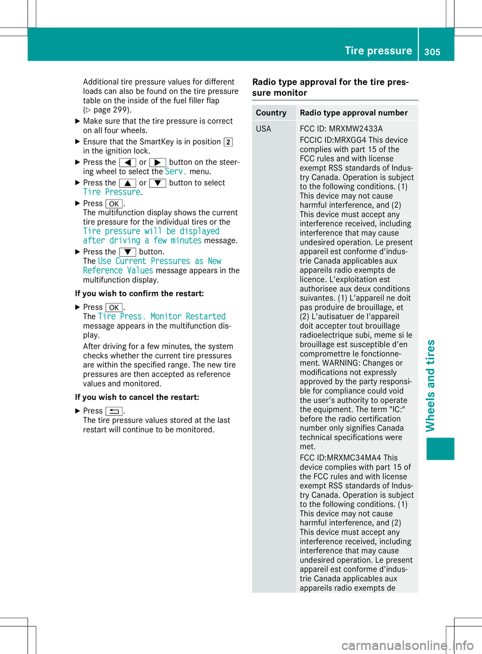 MERCEDES-BENZ SL ROADSTER 2020 Owners Manual Add
itiona ltire pressu revalues for differ ent
lo ad scan also be fou ndonthe tire pressu re
tab leon the inside of the fuel fillerfla p
(Y page 299 ).
X Ma kesure tha tthe tire pressu reiscorr ect
o MERCEDES-BENZ SL ROADSTER 2020 Owners Manual Add
itiona ltire pressu revalues for differ ent
lo ad scan also be fou ndonthe tire pressu re
tab leon the inside of the fuel fillerfla p
(Y page 299 ).
X Ma kesure tha tthe tire pressu reiscorr ect
o