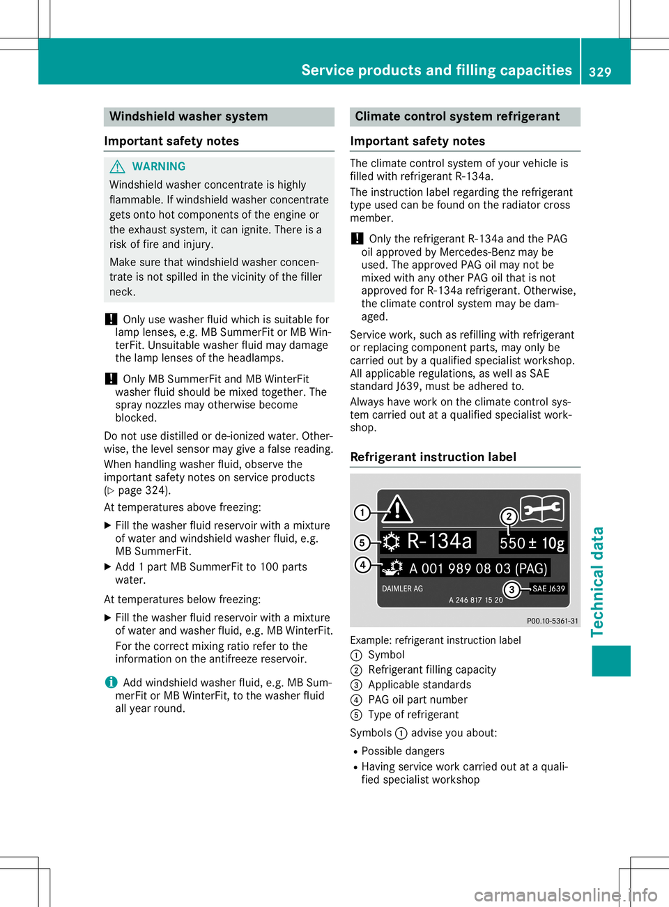 MERCEDES-BENZ SL ROADSTER 2020 Owners Manual Windshi
eldwashe rsyste m
Important safetynotes G
WARNING
Winds hieldwa sher concentrate ishigh ly
flam mabl e.Ifwind shieldwa sher concentrate
gets onto hotcomponents ofthe engine or
the exhau stsyst MERCEDES-BENZ SL ROADSTER 2020 Owners Manual Windshi
eldwashe rsyste m
Important safetynotes G
WARNING
Winds hieldwa sher concentrate ishigh ly
flam mabl e.Ifwind shieldwa sher concentrate
gets onto hotcomponents ofthe engine or
the exhau stsyst