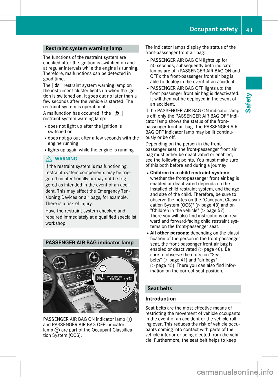 MERCEDES-BENZ SL ROADSTER 2020 Owners Manual Res
traint system warn inglamp
The functi onsofthe restrai ntsystem are
checke dafte rthe igniti onisswi tched onand
at reg ular inter valswh ile the engi neisrunni ng.
The refo re,mal functi onscanbe MERCEDES-BENZ SL ROADSTER 2020 Owners Manual Res
traint system warn inglamp
The functi onsofthe restrai ntsystem are
checke dafte rthe igniti onisswi tched onand
at reg ular inter valswh ile the engi neisrunni ng.
The refo re,mal functi onscanbe