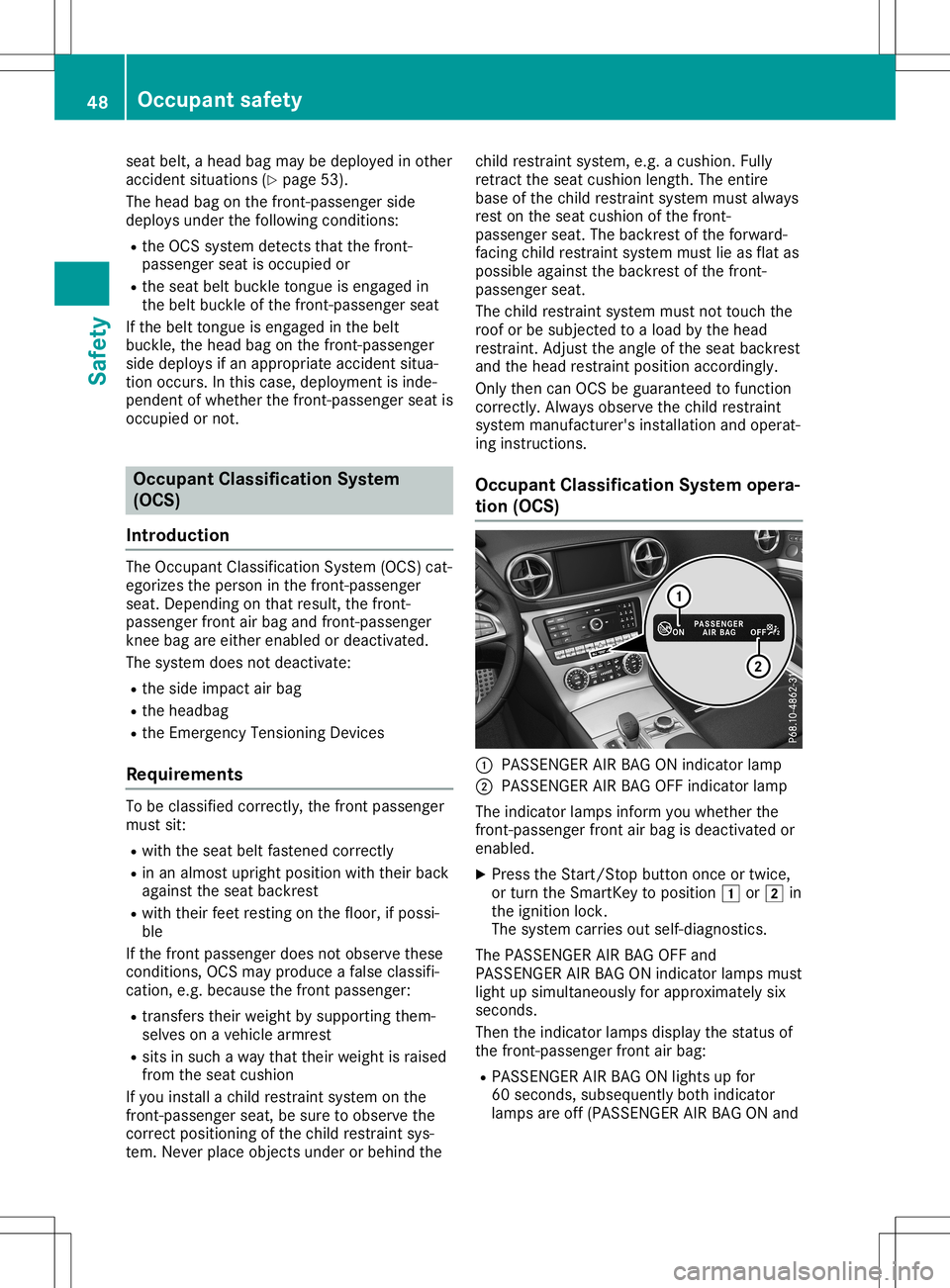 MERCEDES-BENZ SL ROADSTER 2020 Owners Manual seat
belt, ahead bagmay bedeploy edinother
accident situations (Ypage 53).
The head bagonthe front -passenger side
deploy sunder thefollowi ngconditions:
R the OCS system detects thatthefront -
passen MERCEDES-BENZ SL ROADSTER 2020 Owners Manual seat
belt, ahead bagmay bedeploy edinother
accident situations (Ypage 53).
The head bagonthe front -passenger side
deploy sunder thefollowi ngconditions:
R the OCS system detects thatthefront -
passen