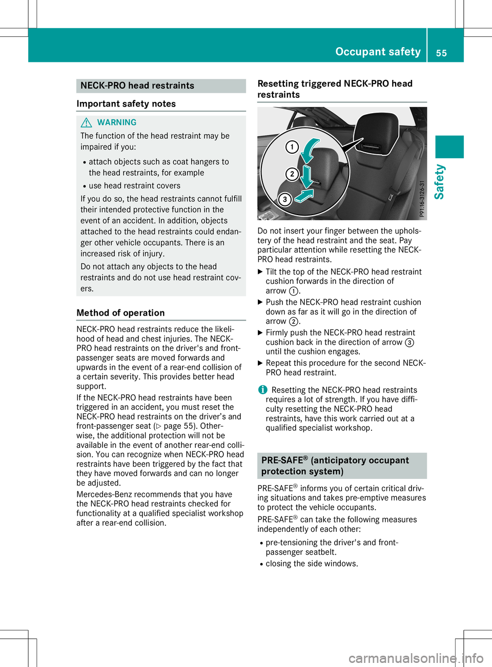 MERCEDES-BENZ SL ROADSTER 2020 Owners Manual NEC
K-PRO head res train ts
Impo rtant safety notes G
WA
RNI NG
Th efu nctio nof the head res traint maybe
im paired ifyo u:
R atta chobjects such ascoa tha nge rsto
the head res traints ,for exa mpl MERCEDES-BENZ SL ROADSTER 2020 Owners Manual NEC
K-PRO head res train ts
Impo rtant safety notes G
WA
RNI NG
Th efu nctio nof the head res traint maybe
im paired ifyo u:
R atta chobjects such ascoa tha nge rsto
the head res traints ,for exa mpl