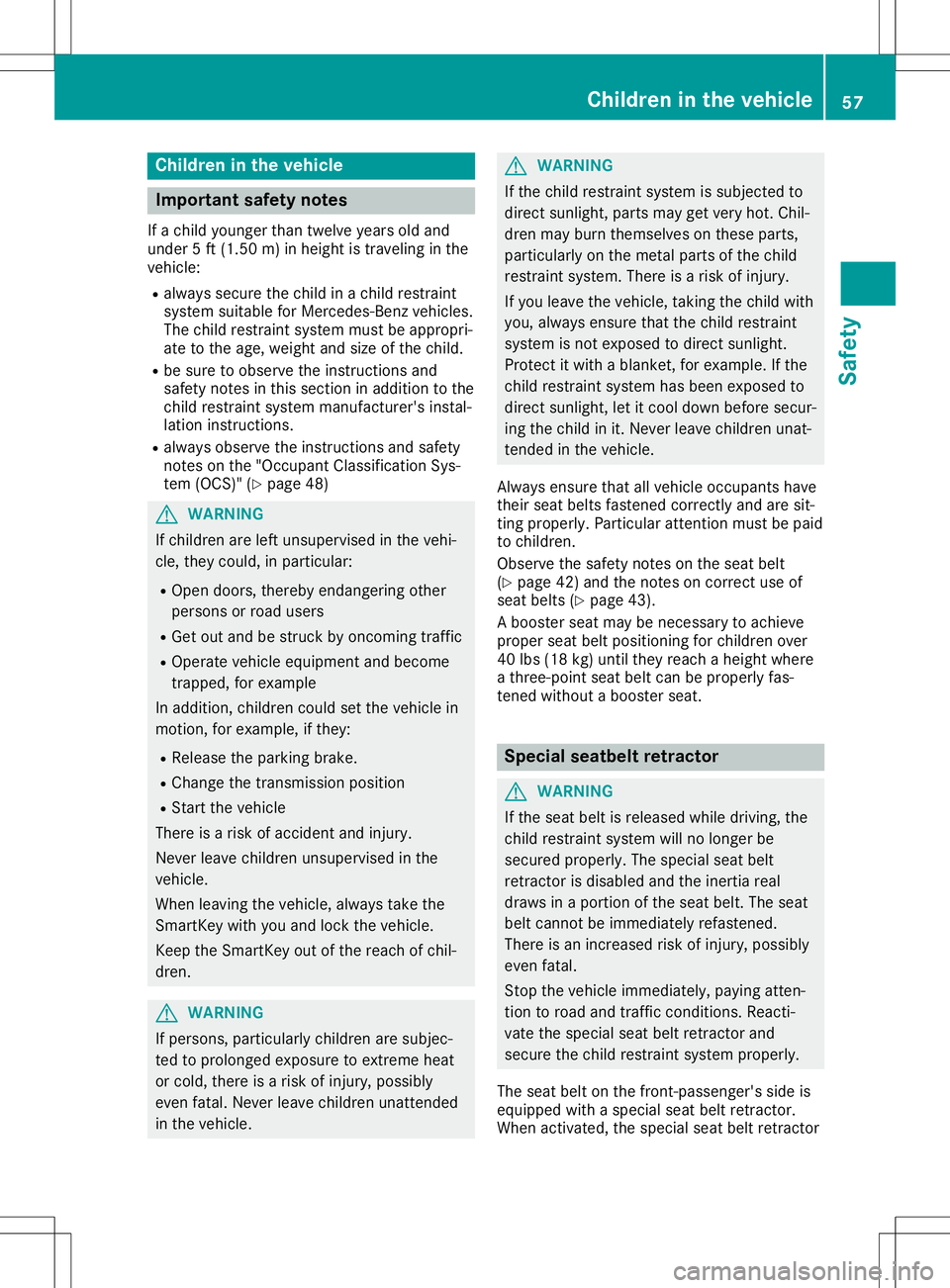 MERCEDES-BENZ SL ROADSTER 2020 Owners Manual Child
reninthevehi cle Imp
ortant safety notes
If ach ild youn gerthan twe lveyears oldand
unde r5 ft (1. 50 m)inheig htistraveli nginthe
veh icle:
R always secure thech ild inach ild res traint
syst MERCEDES-BENZ SL ROADSTER 2020 Owners Manual Child
reninthevehi cle Imp
ortant safety notes
If ach ild youn gerthan twe lveyears oldand
unde r5 ft (1. 50 m)inheig htistraveli nginthe
veh icle:
R always secure thech ild inach ild res traint
syst