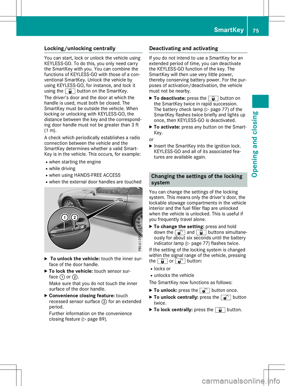 MERCEDES-BENZ SL ROADSTER 2020 Owners Manual Locking/u
nlockingcentr ally You
canstart ,loc kor unlo cktheveh icle usin g
KE YLE SS-GO .To do this, you onlynee dcar ry
th eSm artKey with you.Youcancom bine the
fun ction sof KE YLE SS-GO with tho MERCEDES-BENZ SL ROADSTER 2020 Owners Manual Locking/u
nlockingcentr ally You
canstart ,loc kor unlo cktheveh icle usin g
KE YLE SS-GO .To do this, you onlynee dcar ry
th eSm artKey with you.Youcancom bine the
fun ction sof KE YLE SS-GO with tho