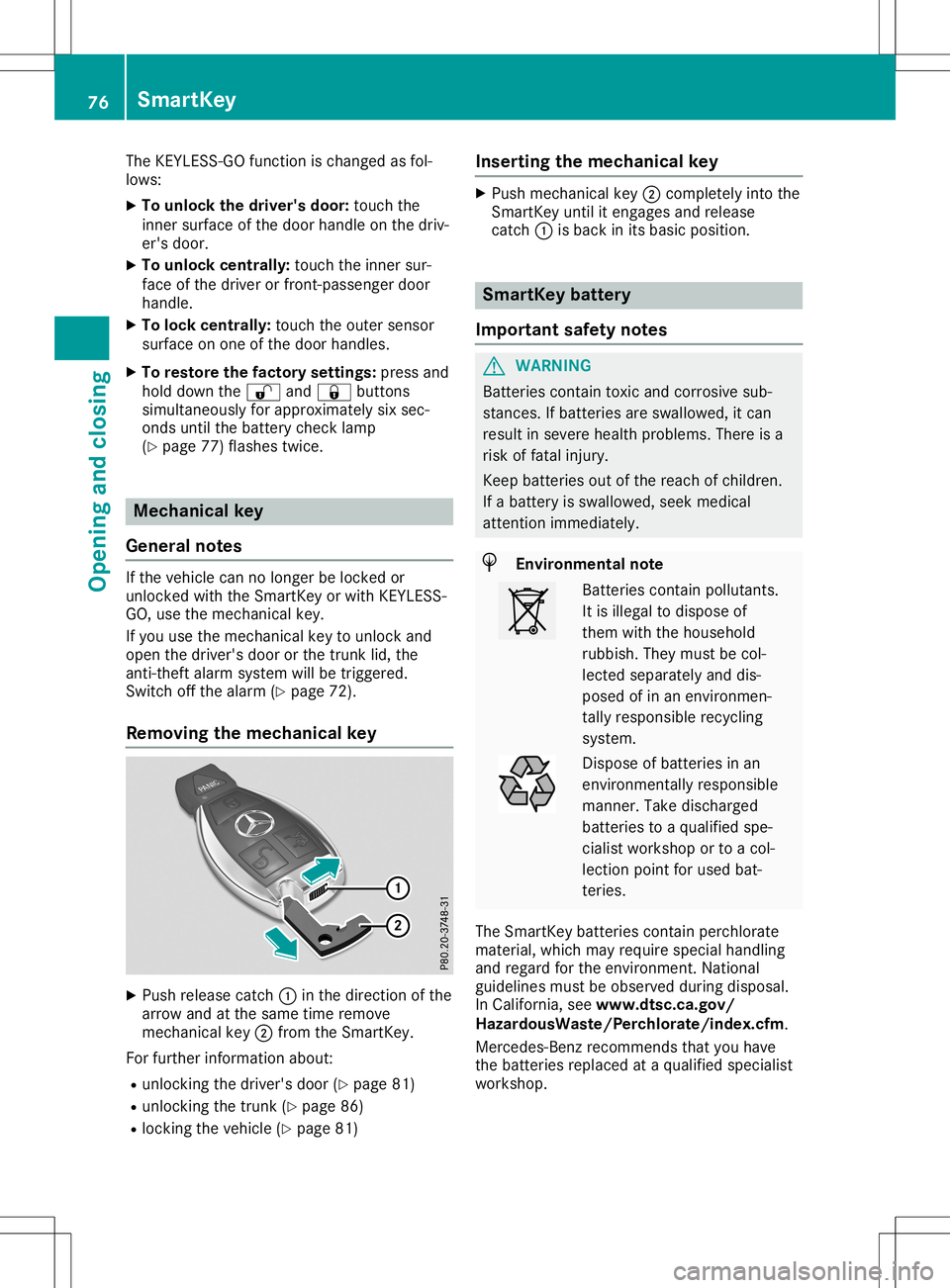 MERCEDES-BENZ SL ROADSTER 2020 Owners Manual The
KEYLE SS-GO funct ionischanged asfol-
lows:
X To unlock thedriver 'sdoor: touch the
inner surface ofthe door handle onthe driv-
er's door.
X To unlock centrally: touchtheinner sur-
face of MERCEDES-BENZ SL ROADSTER 2020 Owners Manual The
KEYLE SS-GO funct ionischanged asfol-
lows:
X To unlock thedriver 'sdoor: touch the
inner surface ofthe door handle onthe driv-
er's door.
X To unlock centrally: touchtheinner sur-
face of