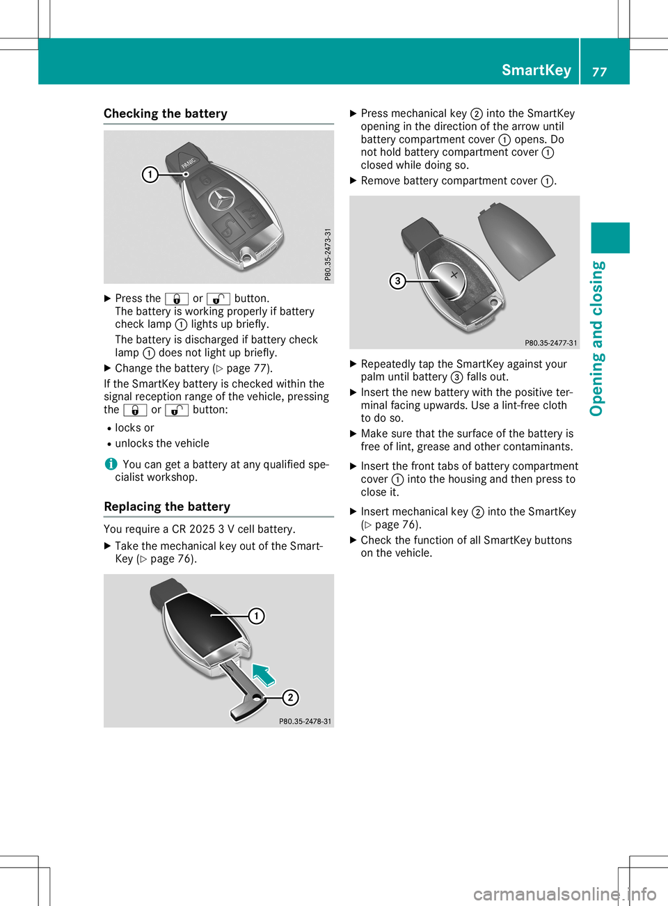 MERCEDES-BENZ SL ROADSTER 2020 Owners Manual Check
ingthebat tery X
Pre ssthe0037 or0036 button.
The battery iswork ingproperl yif bat tery
ch eck lamp 0043light sup brie fly.
The battery isdisc harg edifbat tery check
lamp 0043does notlight upb MERCEDES-BENZ SL ROADSTER 2020 Owners Manual Check
ingthebat tery X
Pre ssthe0037 or0036 button.
The battery iswork ingproperl yif bat tery
ch eck lamp 0043light sup brie fly.
The battery isdisc harg edifbat tery check
lamp 0043does notlight upb