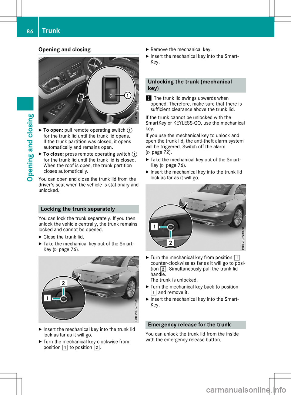 MERCEDES-BENZ SL ROADSTER 2020 Owners Manual Opening
andclosing X
To open: pullremot eoperatin gswitch 0043
for the trun klid until thetrun klid opens.
If the trun kpartit ionwas closed, itopens
automatic allyand remains open.
X To close: pressr MERCEDES-BENZ SL ROADSTER 2020 Owners Manual Opening
andclosing X
To open: pullremot eoperatin gswitch 0043
for the trun klid until thetrun klid opens.
If the trun kpartit ionwas closed, itopens
automatic allyand remains open.
X To close: pressr