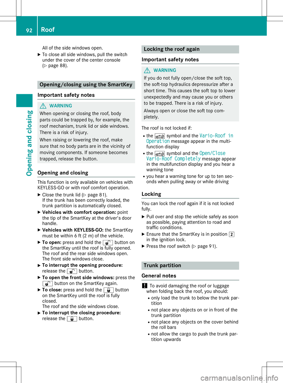 MERCEDES-BENZ SL ROADSTER 2020 Owners Manual All
ofthe side windo wsopen.
X To closeallsi de windo ws,pu llthe switch
und erthe cove rof the cente rconso le
(Y page 88) . Ope
ning /closing using the SmartK ey
Impo rtant safetynotes G
WA
RNING
Wh MERCEDES-BENZ SL ROADSTER 2020 Owners Manual All
ofthe side windo wsopen.
X To closeallsi de windo ws,pu llthe switch
und erthe cove rof the cente rconso le
(Y page 88) . Ope
ning /closing using the SmartK ey
Impo rtant safetynotes G
WA
RNING
Wh