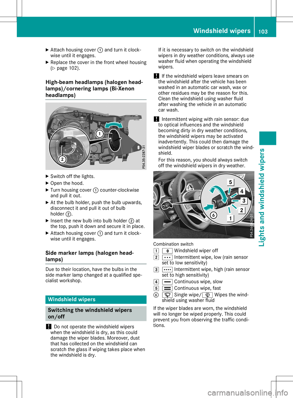 MERCEDES-BENZ SLC ROADSTER 2020 Owners Manual X
Attach housing cove r0043 and turn itclo ck-
wi se unti lite ngages.
X Re place thecove rint he front wheelh ou sing
(Y page 102 ).
Hig h-be amheadlamps (haloge nh ead-
lamps )/co rne ringlamps (Bi- MERCEDES-BENZ SLC ROADSTER 2020 Owners Manual X
Attach housing cove r0043 and turn itclo ck-
wi se unti lite ngages.
X Re place thecove rint he front wheelh ou sing
(Y page 102 ).
Hig h-be amheadlamps (haloge nh ead-
lamps )/co rne ringlamps (Bi-