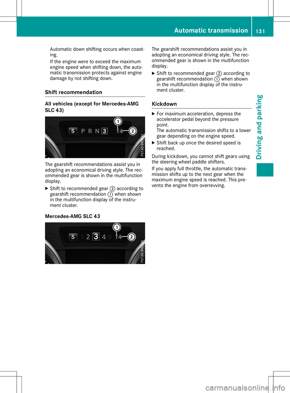 MERCEDES-BENZ SLC ROADSTER 2020 Owners Manual Auto
matic down shifting occurswh en coa st-
ing .
If the enginewereto exce edthe maximu m
eng inespeedwhen shifting down, theauto-
ma tic trans mission pro tects against engine
da ma gebynot shifting MERCEDES-BENZ SLC ROADSTER 2020 Owners Manual Auto
matic down shifting occurswh en coa st-
ing .
If the enginewereto exce edthe maximu m
eng inespeedwhen shifting down, theauto-
ma tic trans mission pro tects against engine
da ma gebynot shifting
