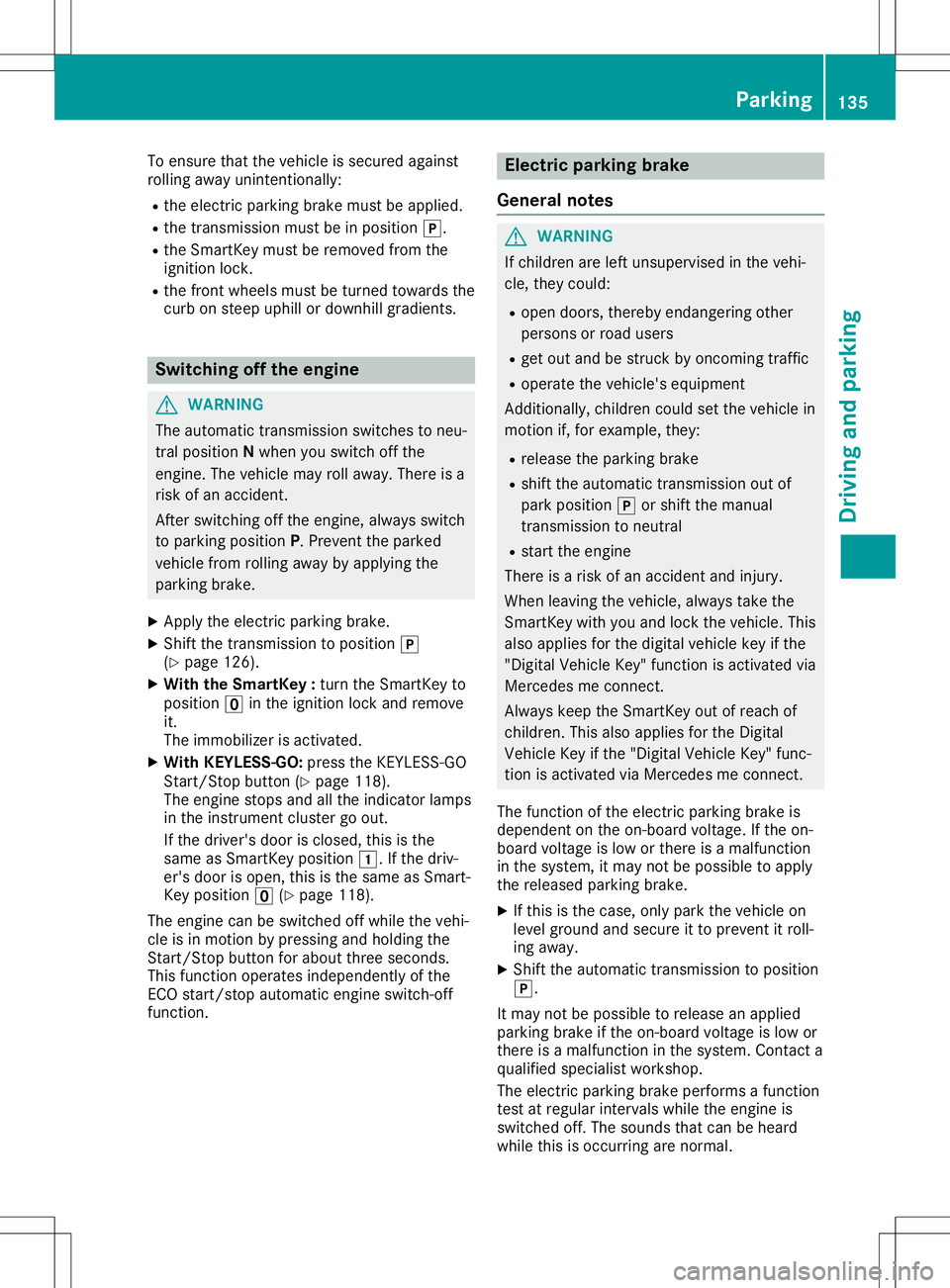 MERCEDES-BENZ SLC ROADSTER 2020 Owners Manual To
ensure thatthevehicle issecured against
rolling awayunintention ally:
R the electric parking brakemustbeapplied.
R the trans mission mustbeinposition 005D.
R the Smart Keymust beremoved fromthe
ign MERCEDES-BENZ SLC ROADSTER 2020 Owners Manual To
ensure thatthevehicle issecured against
rolling awayunintention ally:
R the electric parking brakemustbeapplied.
R the trans mission mustbeinposition 005D.
R the Smart Keymust beremoved fromthe
ign