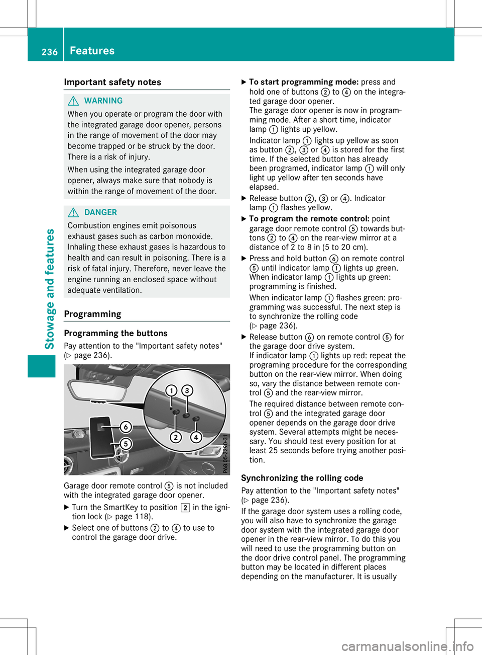 MERCEDES-BENZ SLC ROADSTER 2020 Owners Manual Imp
ortant safety notes G
WAR
NING
When youoper ateorpro gram thed oor with
th ei ntegr atedgara gedoor opener,per son s
in ther ange ofmov eme ntofthed oor may
bec ome trapped orbe struc kbythe door MERCEDES-BENZ SLC ROADSTER 2020 Owners Manual Imp
ortant safety notes G
WAR
NING
When youoper ateorpro gram thed oor with
th ei ntegr atedgara gedoor opener,per son s
in ther ange ofmov eme ntofthed oor may
bec ome trapped orbe struc kbythe door
