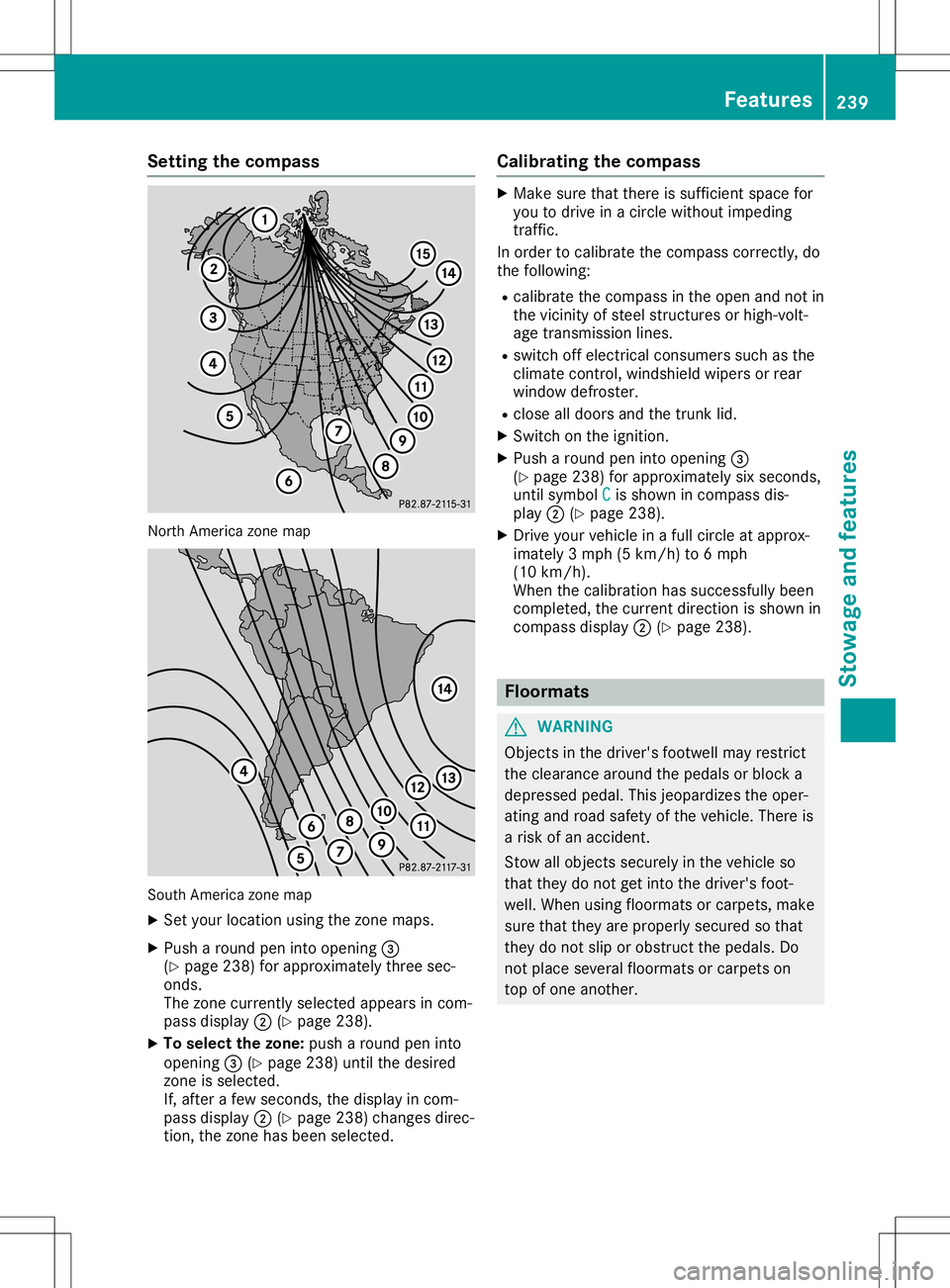 MERCEDES-BENZ SLC ROADSTER 2020 Owners Manual Setting
thecompass North
America zonemap South
America zonemap
X Set your location usingthezone maps.
X Push around peninto opening 0087
(Y page 238)forapproximately threesec-
onds.
The zone current l MERCEDES-BENZ SLC ROADSTER 2020 Owners Manual Setting
thecompass North
America zonemap South
America zonemap
X Set your location usingthezone maps.
X Push around peninto opening 0087
(Y page 238)forapproximately threesec-
onds.
The zone current l