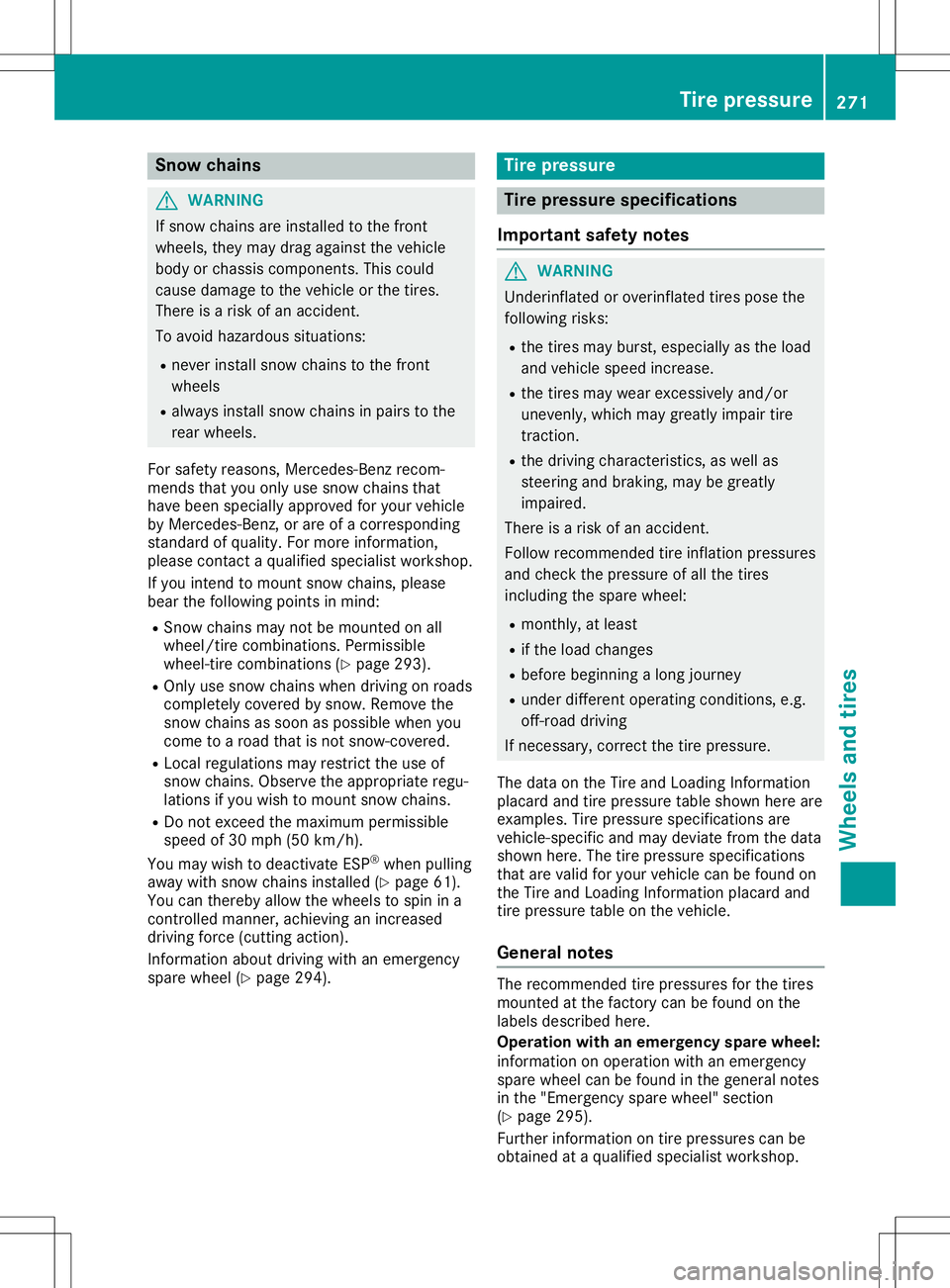 MERCEDES-BENZ SLC ROADSTER 2020 Owners Manual Snow
chains G
WARNING
If snow chains areinstalled tothe front
wheels, theymaydrag against thevehicle
body orchassis componen ts.This could
cause damage tothe vehicle orthe tires.
There isar isk ofan a MERCEDES-BENZ SLC ROADSTER 2020 Owners Manual Snow
chains G
WARNING
If snow chains areinstalled tothe front
wheels, theymaydrag against thevehicle
body orchassis componen ts.This could
cause damage tothe vehicle orthe tires.
There isar isk ofan a