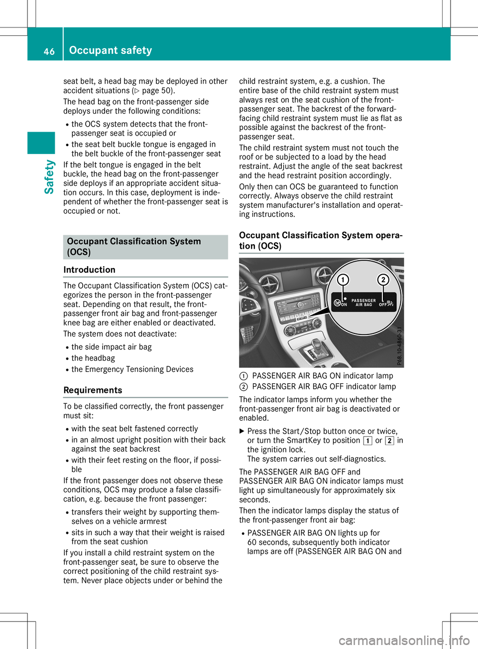 MERCEDES-BENZ SLC ROADSTER 2020 Owners Manual seat
belt, ahead bagmay bedeploy edinother
accident situations (Ypage 50).
The head bagonthe front -passenger side
deploy sunder thefollowi ngconditions:
R the OCS system detects thatthefront -
passen MERCEDES-BENZ SLC ROADSTER 2020 Owners Manual seat
belt, ahead bagmay bedeploy edinother
accident situations (Ypage 50).
The head bagonthe front -passenger side
deploy sunder thefollowi ngconditions:
R the OCS system detects thatthefront -
passen