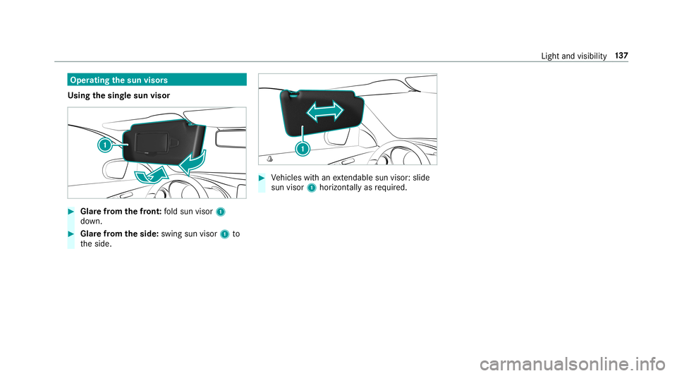 MERCEDES-BENZ C-CLASS SEDAN 2019  Owners Manual Oper
ating thesun visor s
Using thesing lesun visor 0007
Glarefrom thefront :fo ld sun visor 1
do wn. 0007
Glar efrom theside: swingsun visor1 to
th eside. 0007
Vehicles withan extenda ble su nvis or: