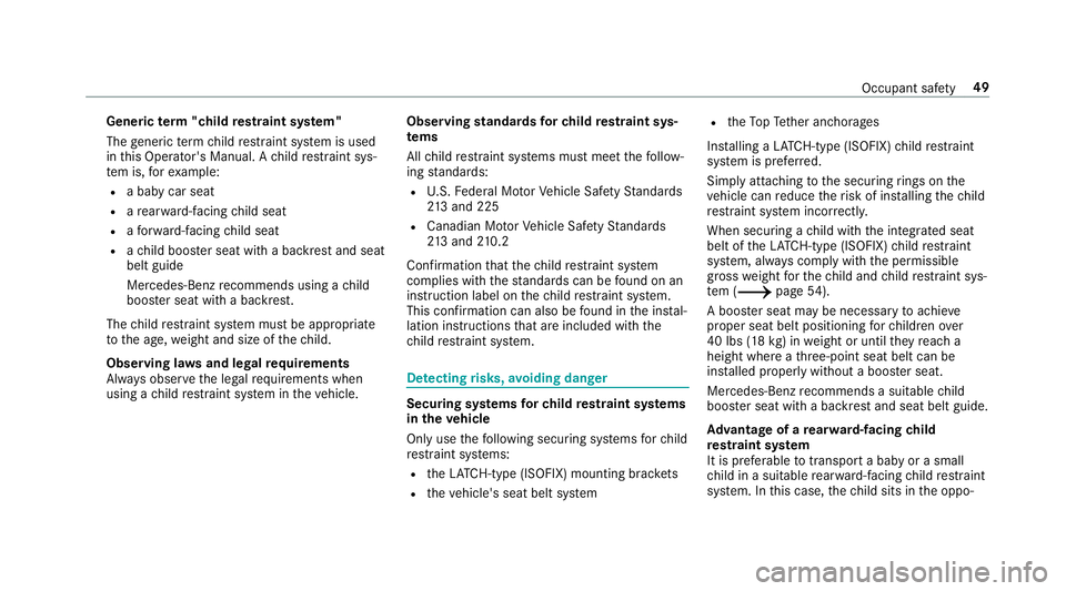 MERCEDES-BENZ C-CLASS SEDAN 2019 Owners Manual Gene
ric te rm "child restra int system"
The gener icterm child restra int system isused
in this Oper ator's Manual. Ach ild restra int sys‐
te m is, forex am ple:
R abab ycar seat
R are MERCEDES-BENZ C-CLASS SEDAN 2019 Owners Manual Gene
ric te rm "child restra int system"
The gener icterm child restra int system isused
in this Oper ator's Manual. Ach ild restra int sys‐
te m is, forex am ple:
R abab ycar seat
R are