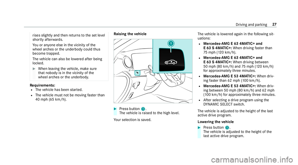 MERCEDES-BENZ E-CLASS SEDAN 2019 AMG Owners Manual ri
ses slightly andthen retur ns tothese tle ve l
shor tly af te rw ards.
Yo uor anyone else inthevicinit yof the
wheel arch es ortheunderbody couldthus
bec ome trapped.
The vehicle canalso belowe red MERCEDES-BENZ E-CLASS SEDAN 2019 AMG Owners Manual ri
ses slightly andthen retur ns tothese tle ve l
shor tly af te rw ards.
Yo uor anyone else inthevicinit yof the
wheel arch es ortheunderbody couldthus
bec ome trapped.
The vehicle canalso belowe red