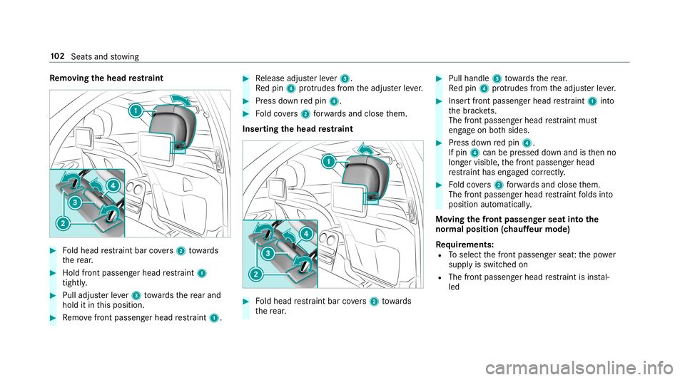 MERCEDES-BENZ S-CLASS SEDAN & MAYBACH 2019 Owners Manual Re
mo ving the head restra int #
Foldhead restra int bar covers 2 towa rds
th ere ar. #
Holdfron tpasse nger head restra int 1
tigh tly. #
Pull adjus terle ve r3 towa rdsth ere ar and
hold itin this p MERCEDES-BENZ S-CLASS SEDAN & MAYBACH 2019 Owners Manual Re
mo ving the head restra int #
Foldhead restra int bar covers 2 towa rds
th ere ar. #
Holdfron tpasse nger head restra int 1
tigh tly. #
Pull adjus terle ve r3 towa rdsth ere ar and
hold itin this p