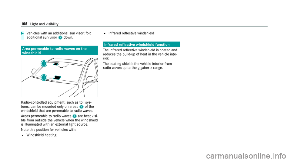 MERCEDES-BENZ S-CLASS SEDAN & MAYBACH 2019  Owners Manual #
Vehicles withan additional sunvisor :fo ld
addition alsun visor 2down. Ar
ea per mea bletoradio wav eson the
wind shield Ra
dio-co ntro lled equipmen t,suc has tollsy s‐
te ms, can bemount edonly 