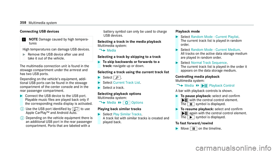 MERCEDES-BENZ S-CLASS SEDAN & MAYBACH 2019 Owners Manual Connect
ingUSB devices
* NO
TEDama gecau sed byhigh temp era‐
tur es High
temp eratur escan damag eUSB devices. #
Remo vetheUSB device afte ruse and
ta ke itout oftheve hicle. The
multimedia connect MERCEDES-BENZ S-CLASS SEDAN & MAYBACH 2019 Owners Manual Connect
ingUSB devices
* NO
TEDama gecau sed byhigh temp era‐
tur es High
temp eratur escan damag eUSB devices. #
Remo vetheUSB device afte ruse and
ta ke itout oftheve hicle. The
multimedia connect