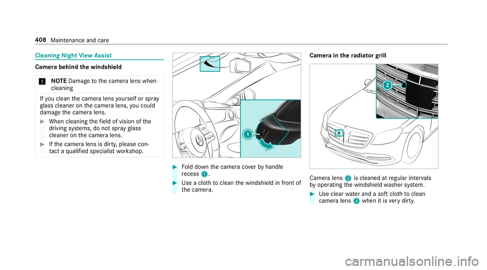 MERCEDES-BENZ S-CLASS SEDAN & MAYBACH 2019  Owners Manual Cleani
ngNig htView Assis t Cam
erabehi ndthewindsh ield
* NO
TEDama getothecamer alens when
cleanin g If
yo ucle an thecamer alens yourself orspra y
gl ass cleaner onthecamer alens, youco uld
damag e