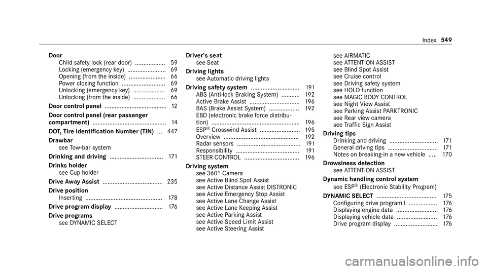 MERCEDES-BENZ S-CLASS SEDAN & MAYBACH 2019  Owners Manual Door
Child safetyloc k(rear door)............ ...... 59
Loc king (em erge ncy key) ................ .......6 9
Opening (from theinside) ......................6 6
Po we rclosing function ........... ..