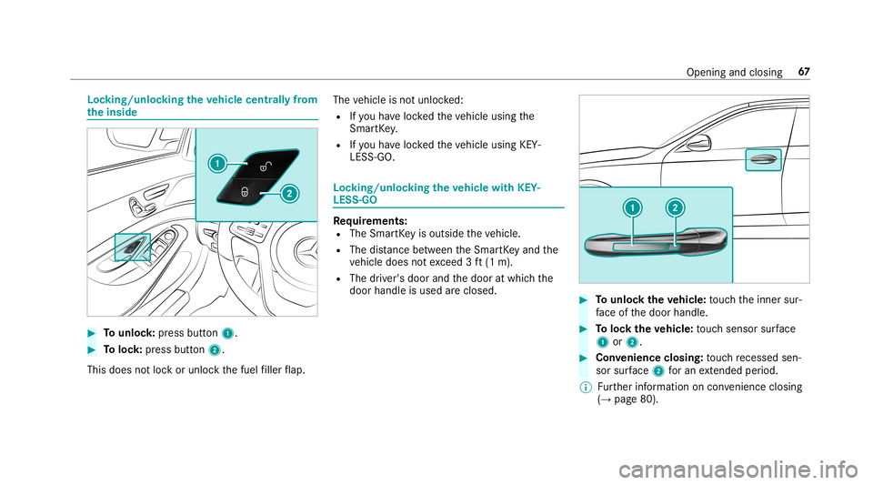 MERCEDES-BENZ S-CLASS SEDAN & MAYBACH 2019  Owners Manual Loc
king/u nlocking theve hicl ece ntr allyfrom
th einsid e #
Tounlo ck:pr ess button 1. #
Toloc k:press butt on2.
This does notloc kor unloc kth efuel filler flap. The
vehicle isno tunloc ked:
R Ifyo