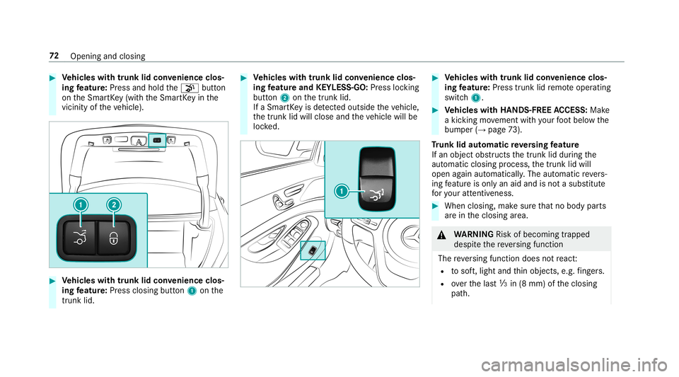 MERCEDES-BENZ S-CLASS SEDAN & MAYBACH 2019 Owners Manual #
Vehicl eswith trunk lidconvenience clos‐
ing featur e:Press and hold the008B button
on theSmar tKey (wit hth eSmar tKey inthe
vicinity oftheve hicle). #
Vehicl eswith trunk lidconvenience clos‐
MERCEDES-BENZ S-CLASS SEDAN & MAYBACH 2019 Owners Manual #
Vehicl eswith trunk lidconvenience clos‐
ing featur e:Press and hold the008B button
on theSmar tKey (wit hth eSmar tKey inthe
vicinity oftheve hicle). #
Vehicl eswith trunk lidconvenience clos‐