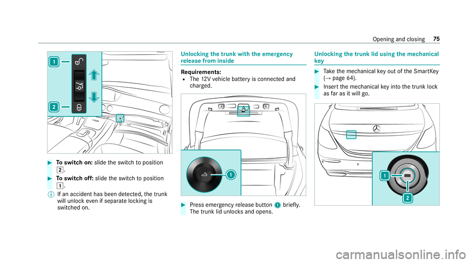 MERCEDES-BENZ S-CLASS SEDAN & MAYBACH 2019  Owners Manual #
Toswitc hon: slide theswitc hto position
0048. #
Toswitc hof f:slide theswitc hto position
0047.
% Ifan acciden thas been detected, thetrunk
will unloc keve nif sep aratelock ing is
switc hedon. Un
