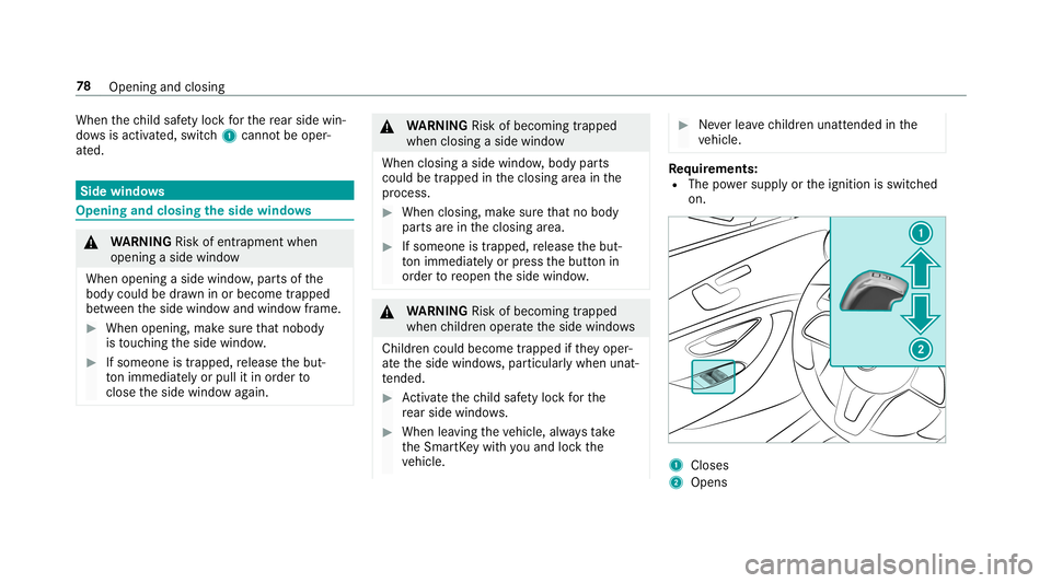 MERCEDES-BENZ S-CLASS SEDAN & MAYBACH 2019 Owners Manual When
thech ild safetyloc kfo rth ere ar side win‐
do ws isact ivat ed, switc h1 can notbe oper‐
at ed. Side
windo ws Opening
andclosing theside windo ws &
WARNIN GRisk ofentr apment when
ope ning MERCEDES-BENZ S-CLASS SEDAN & MAYBACH 2019 Owners Manual When
thech ild safetyloc kfo rth ere ar side win‐
do ws isact ivat ed, switc h1 can notbe oper‐
at ed. Side
windo ws Opening
andclosing theside windo ws &
WARNIN GRisk ofentr apment when
ope ning