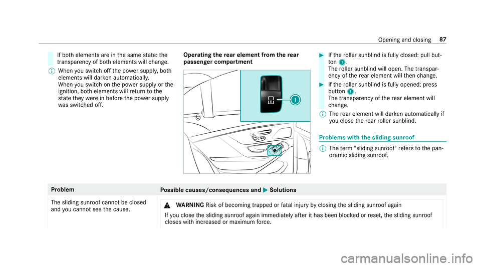 MERCEDES-BENZ S-CLASS SEDAN & MAYBACH 2019 Owners Manual If
bo th element sar ein thesame stat e: the
tr ans parency ofboth element swill chang e.
% When youswit choffth epo we rsupp ly,bo th
element swill darkenau tomatical ly.
When youswit chon thepo we r MERCEDES-BENZ S-CLASS SEDAN & MAYBACH 2019 Owners Manual If
bo th element sar ein thesame stat e: the
tr ans parency ofboth element swill chang e.
% When youswit choffth epo we rsupp ly,bo th
element swill darkenau tomatical ly.
When youswit chon thepo we r