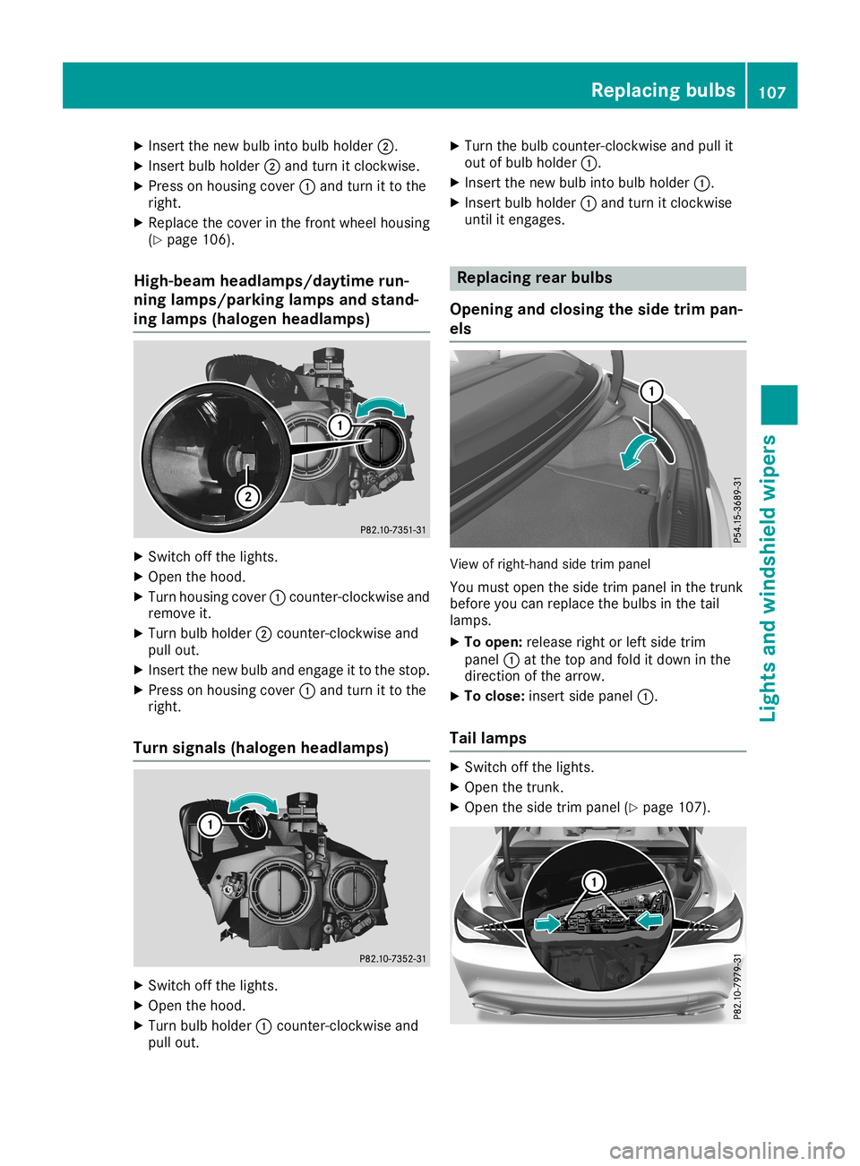 MERCEDES-BENZ CLA COUPE 2019  Owners Manual X
Insert thenew bulbinto bulbholde r0044.
X Insert bulbholde r0044 and turn itclockwise.
X Press onhousi ngcover 0043and turn itto the
right.
X Repl acethecover inthe front wheel housing
(Y page 106).