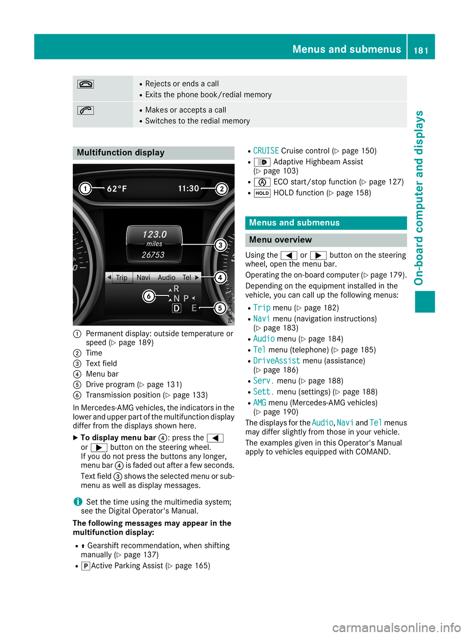MERCEDES-BENZ CLA COUPE 2019 Owners Manual 0076 R
Rej ects or ends acall
R Exits th ephon ebook /redial memory 0061 R
Mak esoracc eptsa call
R Swi tches tothered ialmem ory Mu
ltifu nct ion displa y 0043
Perman entdisp lay:outside tempe rature MERCEDES-BENZ CLA COUPE 2019 Owners Manual 0076 R
Rej ects or ends acall
R Exits th ephon ebook /redial memory 0061 R
Mak esoracc eptsa call
R Swi tches tothered ialmem ory Mu
ltifu nct ion displa y 0043
Perman entdisp lay:outside tempe rature