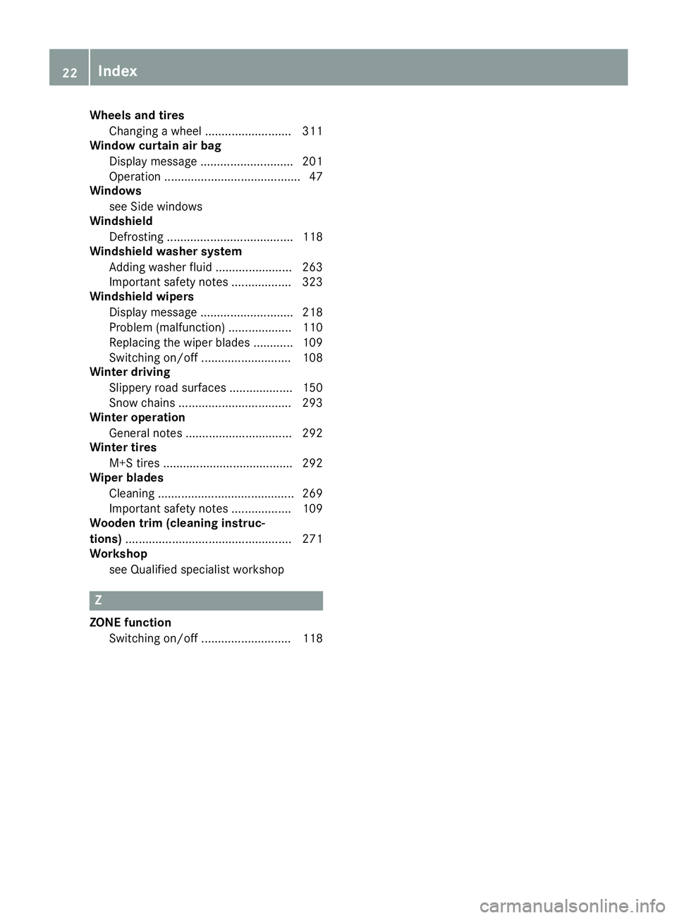 MERCEDES-BENZ CLA COUPE 2019  Owners Manual Wheel
sand tires
Cha nging awhe el...... ....................311
Windo wcurtain airbag
Displ aymessa ge...... ...................... 201
Opera tion......................................... 47
Windo ws
