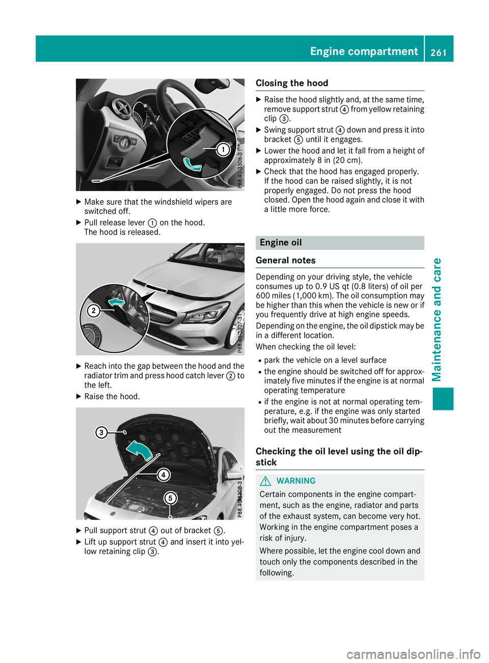 MERCEDES-BENZ CLA COUPE 2019  Owners Manual X
Make surethatthewindshield wipersare
switched off.
X Pull release lever0043onthe hood.
The hood isreleased. X
Reach intothegap between thehood andthe
radiator trimandpress hoodcatch lever0044to
the 