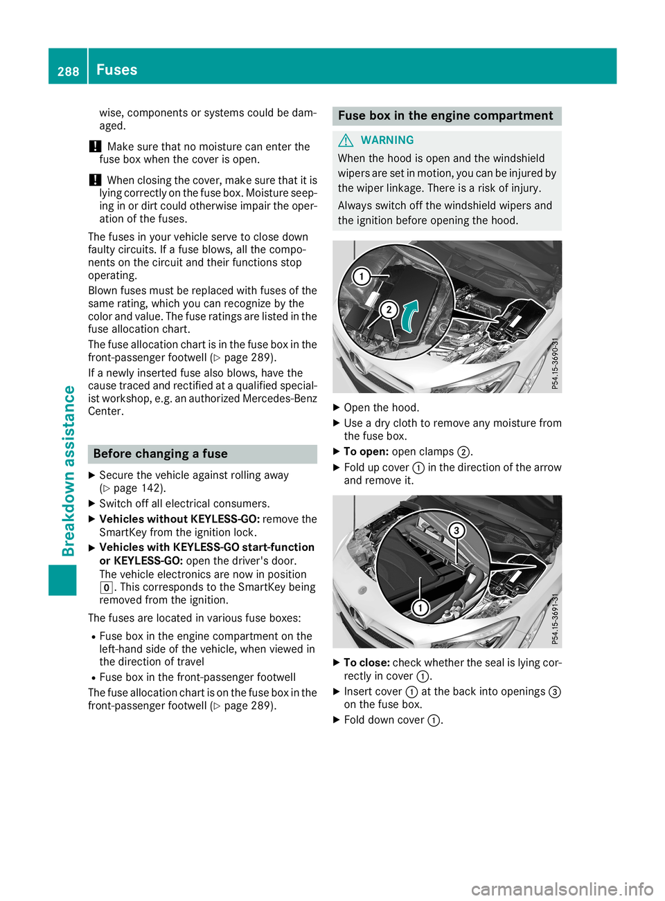 MERCEDES-BENZ CLA COUPE 2019  Owners Manual wise,
componentsor syst ems could bedam-
aged.
! Make
surethat no mois turecan enterthe
fuse boxwhen thecov erisopen .
! When
closingthecov er,mak esure that itis
lying correctlyon thefuse box.Moist u