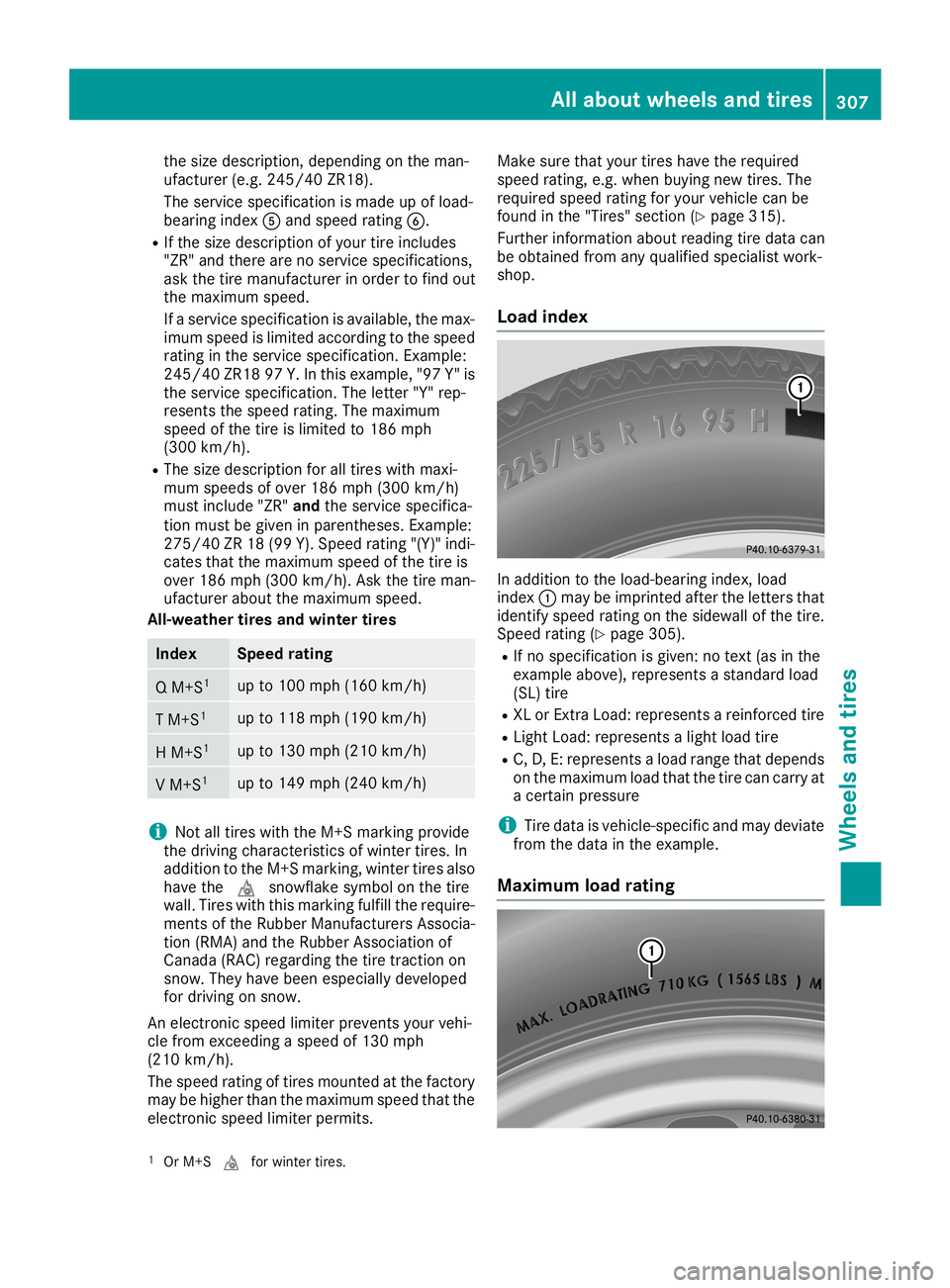 MERCEDES-BENZ CLA COUPE 2019  Owners Manual the
size descri ption, dependi ng on the man-
uf actu rer(e.g. 245/4 0ZR 18 ).
The servi ce speci ficati on isma de up ofload -
be aring index0083 and spee dra ting 0084.
R Ifthe size descri ption ofy